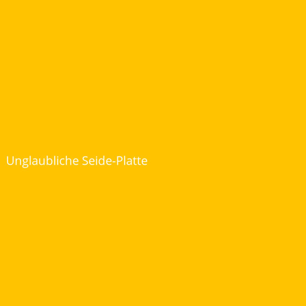 Unglaubliche Seide-Platte